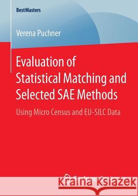 Evaluation of Statistical Matching and Selected Sae Methods: Using Micro Census and Eu-Silc Data Puchner, Verena 9783658082239 Springer Spektrum - książka