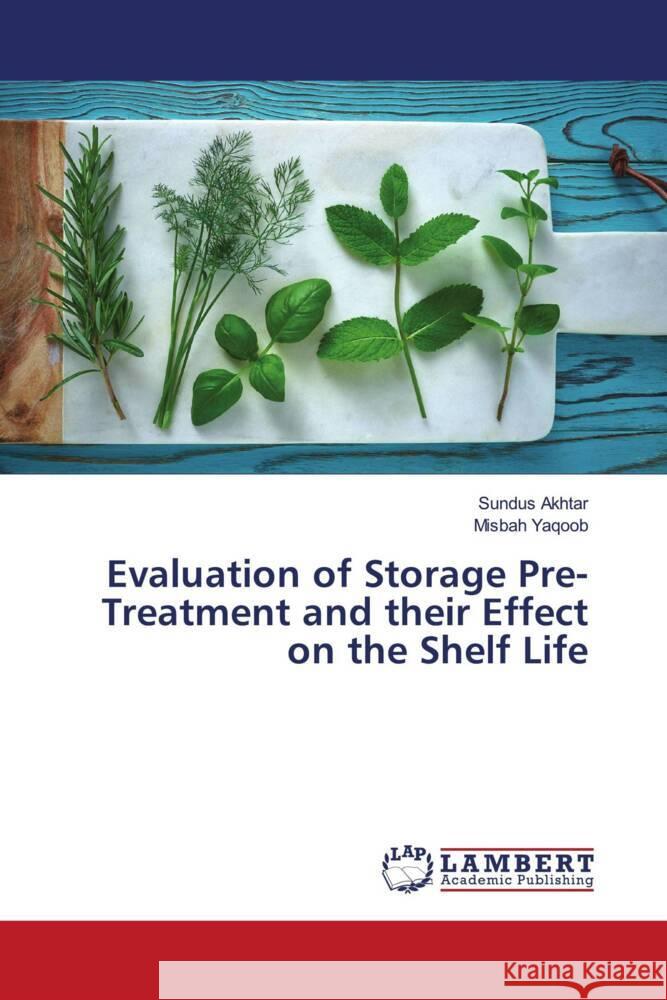 Evaluation of Storage Pre-Treatment and their Effect on the Shelf Life Akhtar, Sundus, Yaqoob, Misbah 9783330004634 LAP Lambert Academic Publishing - książka