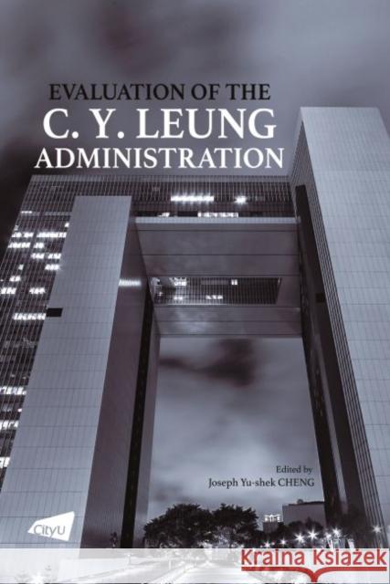 Evaluation of the C. Y. Leung Administration Joseph Cheng   9789629374310 City University of Hong Kong Press - książka