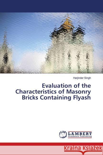 Evaluation of the Characteristics of Masonry Bricks Containing Flyash Singh, Harjinder 9786139959341 LAP Lambert Academic Publishing - książka