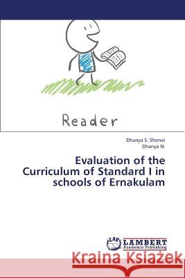 Evaluation of the Curriculum of Standard I in Schools of Ernakulam S. Shenoi Dhanya                         N. Dhanya 9783659348549 LAP Lambert Academic Publishing - książka