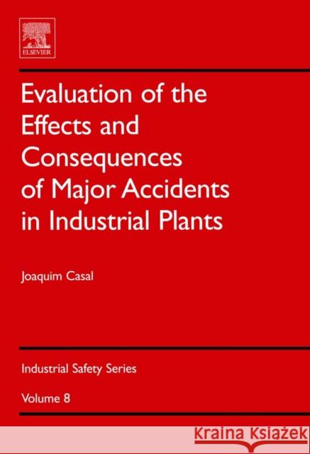 Evaluation of the Effects and Consequences of Major Accidents in Industrial Plants: Volume 8 Casal, Joaquim 9780444530813 Elsevier Science - książka