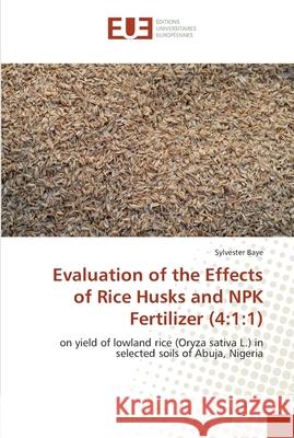 Evaluation of the Effects of Rice Husks and NPK Fertilizer (4: 1:1) Baye, Sylvester 9786202262293 Éditions universitaires européennes - książka