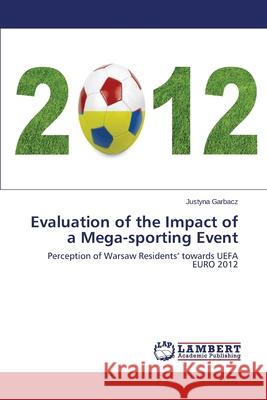 Evaluation of the Impact of a Mega-Sporting Event Garbacz Justyna 9783659533709 LAP Lambert Academic Publishing - książka