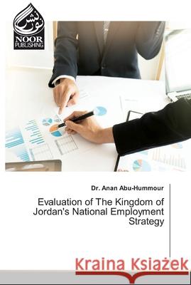 Evaluation of The Kingdom of Jordan's National Employment Strategy Abu-Hummour, Anan 9786139430857 Noor Publishing - książka