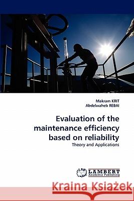 Evaluation of the Maintenance Efficiency Based on Reliability Makram Krit, Abdelwaheb Rebai 9783838397290 LAP Lambert Academic Publishing - książka