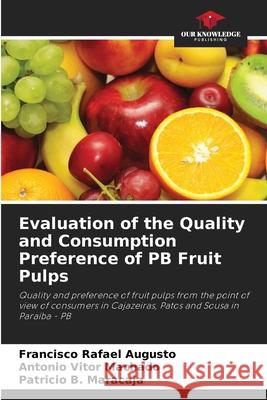 Evaluation of the Quality and Consumption Preference of PB Fruit Pulps Francisco Rafael Augusto Ant?nio Vitor Machado Patr?cio B. Maracaja 9786207614004 Our Knowledge Publishing - książka