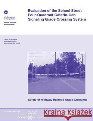 Evaluation of the School Street Four-Quadrant Gate/In-Cab Signaling Grade Crossing System U. S. Departmentoftransportation 9781494499754 Createspace - książka