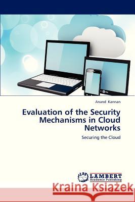 Evaluation of the Security Mechanisms in Cloud Networks Kannan Anand 9783659256288 LAP Lambert Academic Publishing - książka