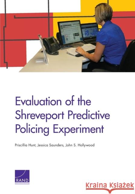 Evaluation of the Shreveport Predictive Policing Experiment Priscillia Hunt Jessica Saunders John S. Hollywood 9780833086914 RAND Corporation - książka