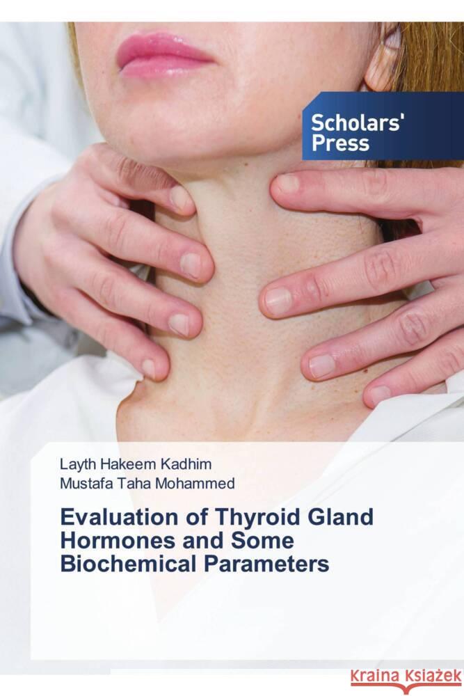 Evaluation of Thyroid Gland Hormones and Some Biochemical Parameters Hakeem Kadhim, Layth, Taha  Mohammed, Mustafa 9786138834519 Scholars' Press - książka