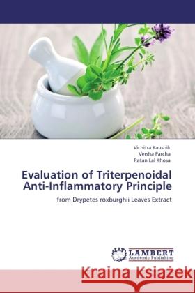 Evaluation of Triterpenoidal Anti-Inflammatory Principle Kaushik, Vichitra, Parcha, Versha, Khosa, Ratan Lal 9783845477824 LAP Lambert Academic Publishing - książka