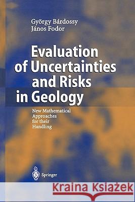 Evaluation of Uncertainties and Risks in Geology: New Mathematical Approaches for Their Handling Bardossy, György 9783642058332 Not Avail - książka