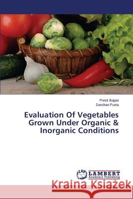 Evaluation of Vegetables Grown Under Organic & Inorganic Conditions Bajpai Preeti                            Punia Darshan 9783848492206 LAP Lambert Academic Publishing - książka