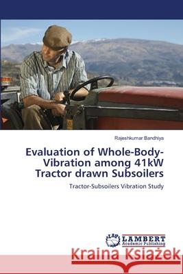 Evaluation of Whole-Body-Vibration among 41kW Tractor drawn Subsoilers Bandhiya, Rajeshkumar 9786139815746 LAP Lambert Academic Publishing - książka