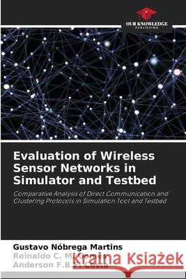 Evaluation of Wireless Sensor Networks in Simulator and Testbed Nóbrega Martins, Gustavo, C. M. Gomes, Reinaldo, F.B.F. Costa, Anderson 9786200742827 Our Knowledge Publishing - książka