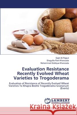 Evaluation Resistance Recently Evolved Wheat Varieties to Trogoderama Sajid Ali Rajput, Shagufta Rani Khanzada, Muhammad Siddique Khanzada 9783659163357 LAP Lambert Academic Publishing - książka