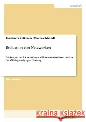 Evaluation von Netzwerken: Das Beispiel des Informations- und Normenanwendernetzwerkes der ANP-Regionalgruppe Hamburg Schmidt, Thomas 9783656087038 Grin Verlag - książka