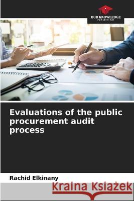 Evaluations of the public procurement audit process Rachid Elkinany   9786206001423 Our Knowledge Publishing - książka