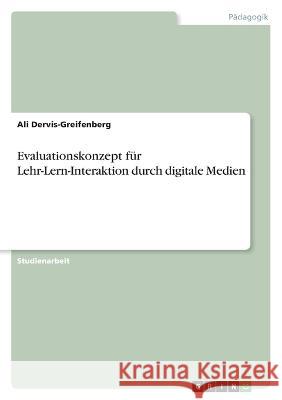 Evaluationskonzept für Lehr-Lern-Interaktion durch digitale Medien Dervis-Greifenberg, Ali 9783346772060 Grin Verlag - książka