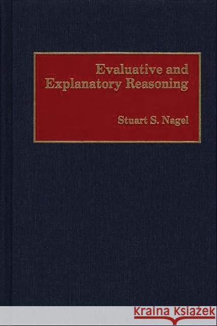 Evaluative and Explanatory Reasoning Stuart S. Nagel 9780899304458 Quorum Books - książka