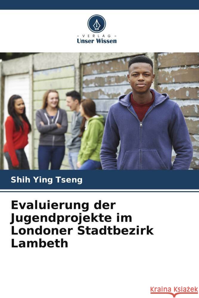 Evaluierung der Jugendprojekte im Londoner Stadtbezirk Lambeth Tseng, Shih Ying 9786208640095 Verlag Unser Wissen - książka