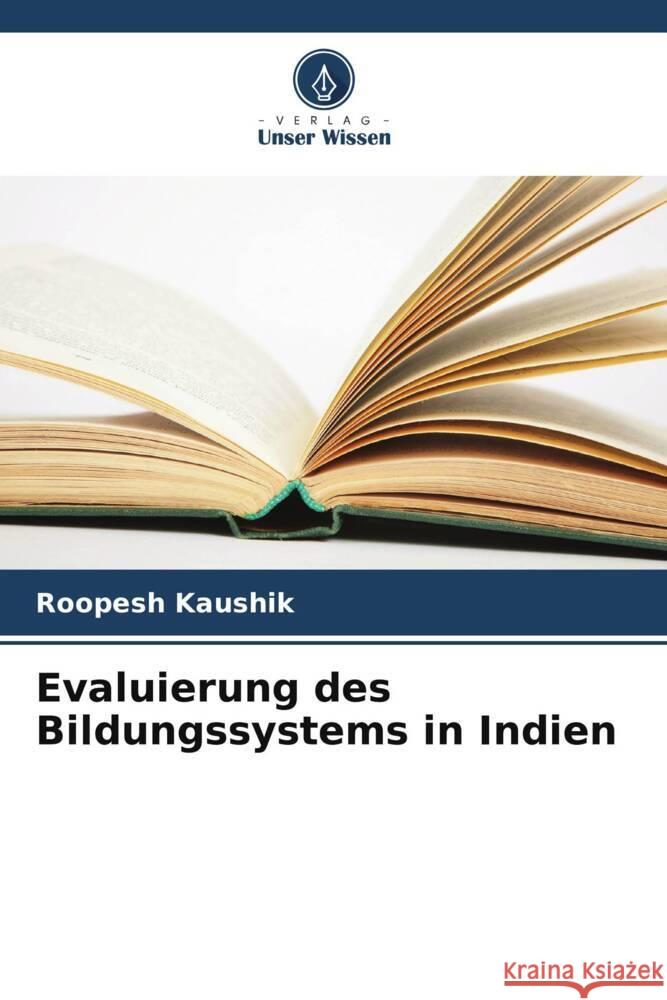 Evaluierung des Bildungssystems in Indien Kaushik, Roopesh 9786208639853 Verlag Unser Wissen - książka
