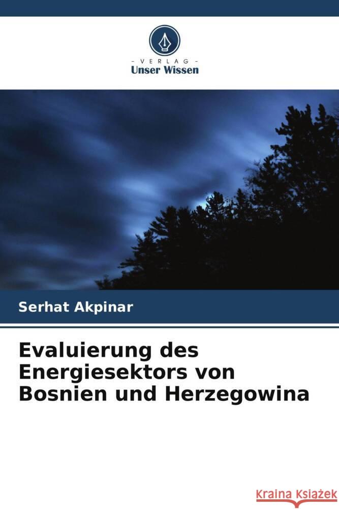 Evaluierung des Energiesektors von Bosnien und Herzegowina Akpinar, Serhat 9786205472477 Verlag Unser Wissen - książka