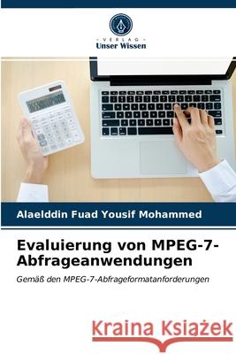 Evaluierung von MPEG-7-Abfrageanwendungen Alaelddin Fuad Yousif Mohammed 9786202757058 Verlag Unser Wissen - książka