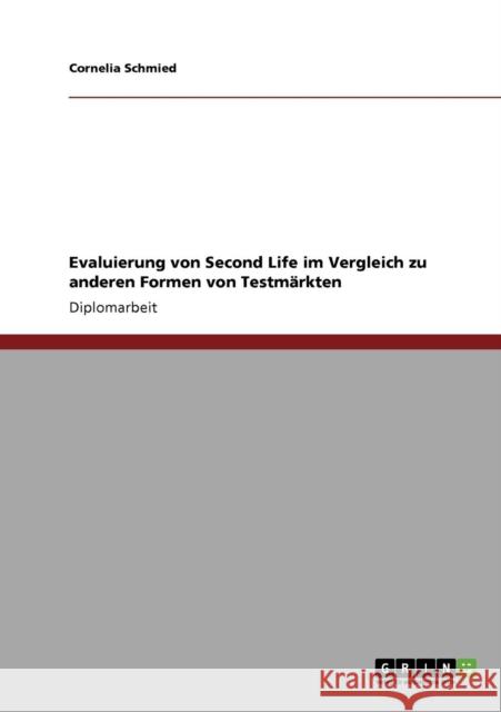 Evaluierung von Second Life im Vergleich zu anderen Formen von Testmärkten Schmied, Cornelia 9783638941778 Grin Verlag - książka