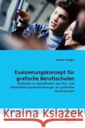 Evaluierungskonzept für grafische Berufsschulen : Methode zur Spezifikation von Aus- und Weiterbildungsveranstaltungen an grafischen Berufsschulen Brügger, Markus 9783639317244 VDM Verlag Dr. Müller - książka