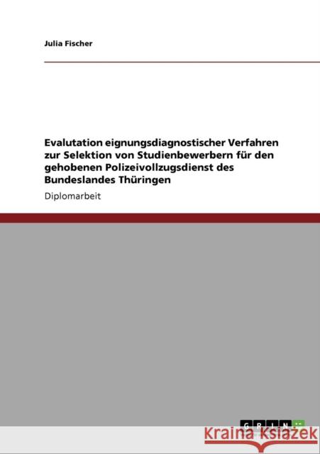 Evalutation eignungsdiagnostischer Verfahren zur Selektion von Studienbewerbern für den gehobenen Polizeivollzugsdienst des Bundeslandes Thüringen Fischer, Julia 9783640146413 Grin Verlag - książka