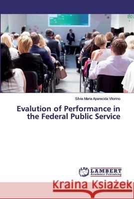 Evalution of Performance in the Federal Public Service Maria Aparecida Vitorino, Sílvia 9786200308818 LAP Lambert Academic Publishing - książka