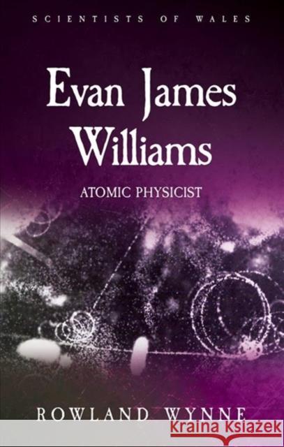 Evan James Williams: Atomic Physicist Rowland Wynne 9781786835710 University of Wales Press - książka