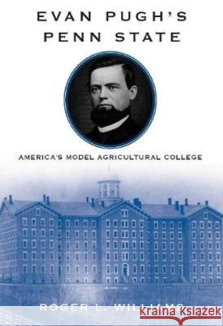 Evan Pugh's Penn State: America's Model Agricultural College Roger L. Williams 9780271080178 Penn State University Press - książka