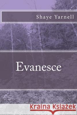 Evanesce Shaye Yarnell 9781544674049 Createspace Independent Publishing Platform - książka