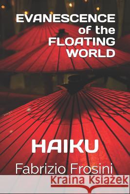 Evanescence of the Floating World: Haiku Fabrizio Frosini 9781091170117 Independently Published - książka