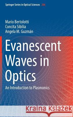 Evanescent Waves in Optics: An Introduction to Plasmonics Bertolotti, Mario 9783319612607 Springer - książka