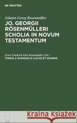 Evangelia Lucae et Ioannis: SCHOLNT-B, Tomus 2 Ernst Friedrich Karl Rosenmüller 9783112682753 De Gruyter (JL) - książka