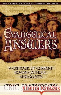 Evangelical Answers: A Critique of Current Roman Catholic Apologists Eric Svendsen Michael Rotolo Michael Rotolo 9780967084084 Reformation Press - książka