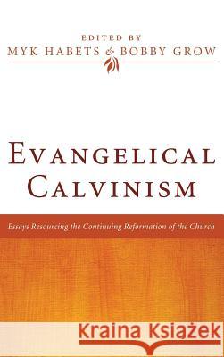 Evangelical Calvinism Myk Habets (Carey Baptist College, Auckland, New Zealand), Bobby Grow 9781498258135 Pickwick Publications - książka