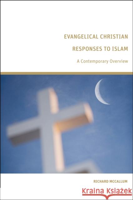 Evangelical Christian Responses to Islam: A Contemporary Overview Richard (University of Oxford, UK) McCallum 9781350418257 Bloomsbury Academic - książka