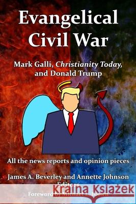 Evangelical Civil War: Mark Galli, Christianity Today and Donald Trump Annette Johnson James Beverley 9781585020737 Equal Time Books - książka
