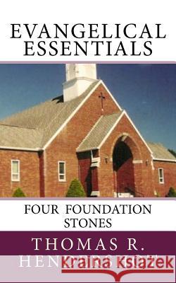 Evangelical Essentials: Four Foundation Stones Thomas R. Hendershot 9781541176027 Createspace Independent Publishing Platform - książka