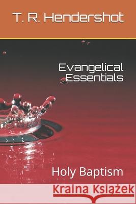 Evangelical Essentials: Holy Baptism T. R. Hendershot 9781981278305 Createspace Independent Publishing Platform - książka