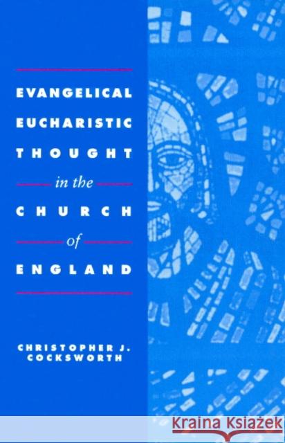 Evangelical Eucharistic Thought in the Church of England Christopher J. Cocksworth 9780521891585 Cambridge University Press - książka