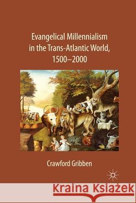 Evangelical Millennialism in the Trans-Atlantic World, 1500-2000 C Gribben   9781349283835 Palgrave Macmillan - książka
