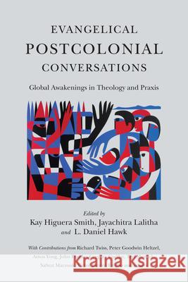 Evangelical Postcolonial Conversations: Global Awakenings in Theology and Praxis L. Daniel Hawk Kay Higuera Smith Jayachitra Lalitha 9780830840533 IVP Academic - książka