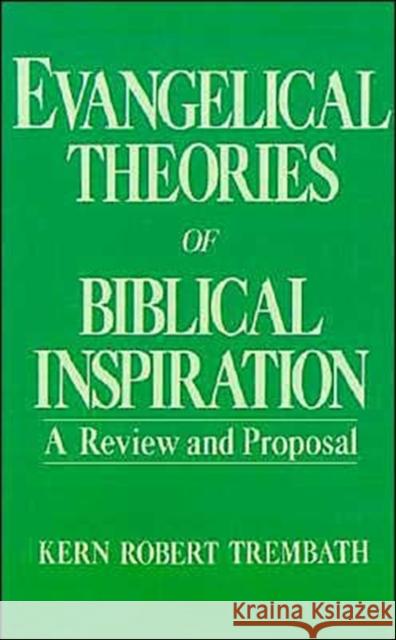 Evangelical Theories of Biblical Inspiration: A Review and Proposal Trembath, Kern Robert 9780195049114 Oxford University Press, USA - książka