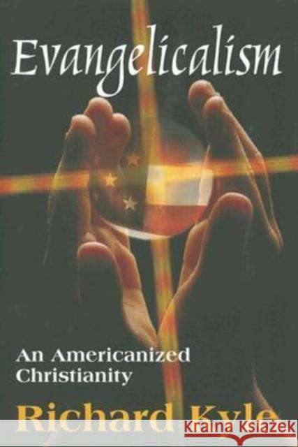 Evangelicalism: An Americanized Christianity Kyle, Richard 9780765803245 Transaction Publishers - książka